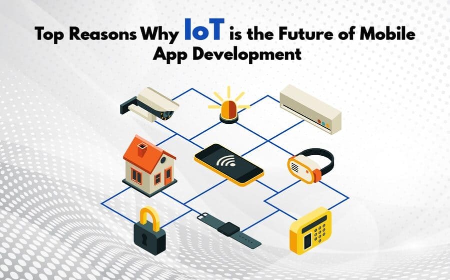 Top Reason Why IoT is the Future of Moblie App Development