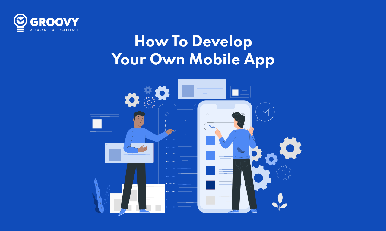 How To Develop Your Own Mobile App: Mobile App Development Process, Types Of Apps, Cost