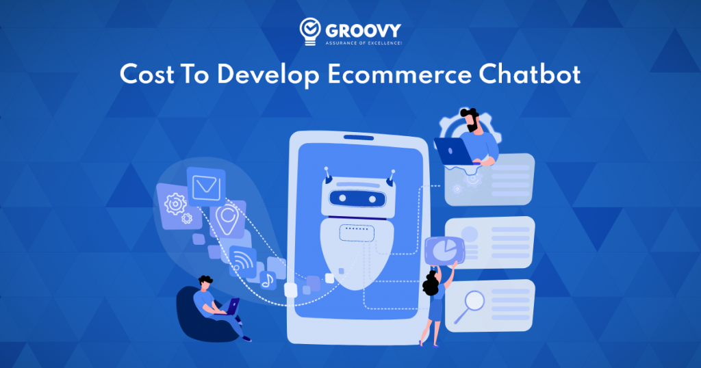 Guide To Develop An Ecommerce Chatbot Groovy Web