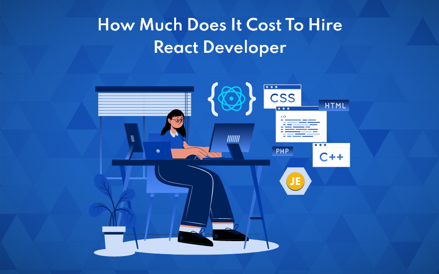 How Much Does it Cost to Hire React Developers How Much Does it Cost to Hire React Developers