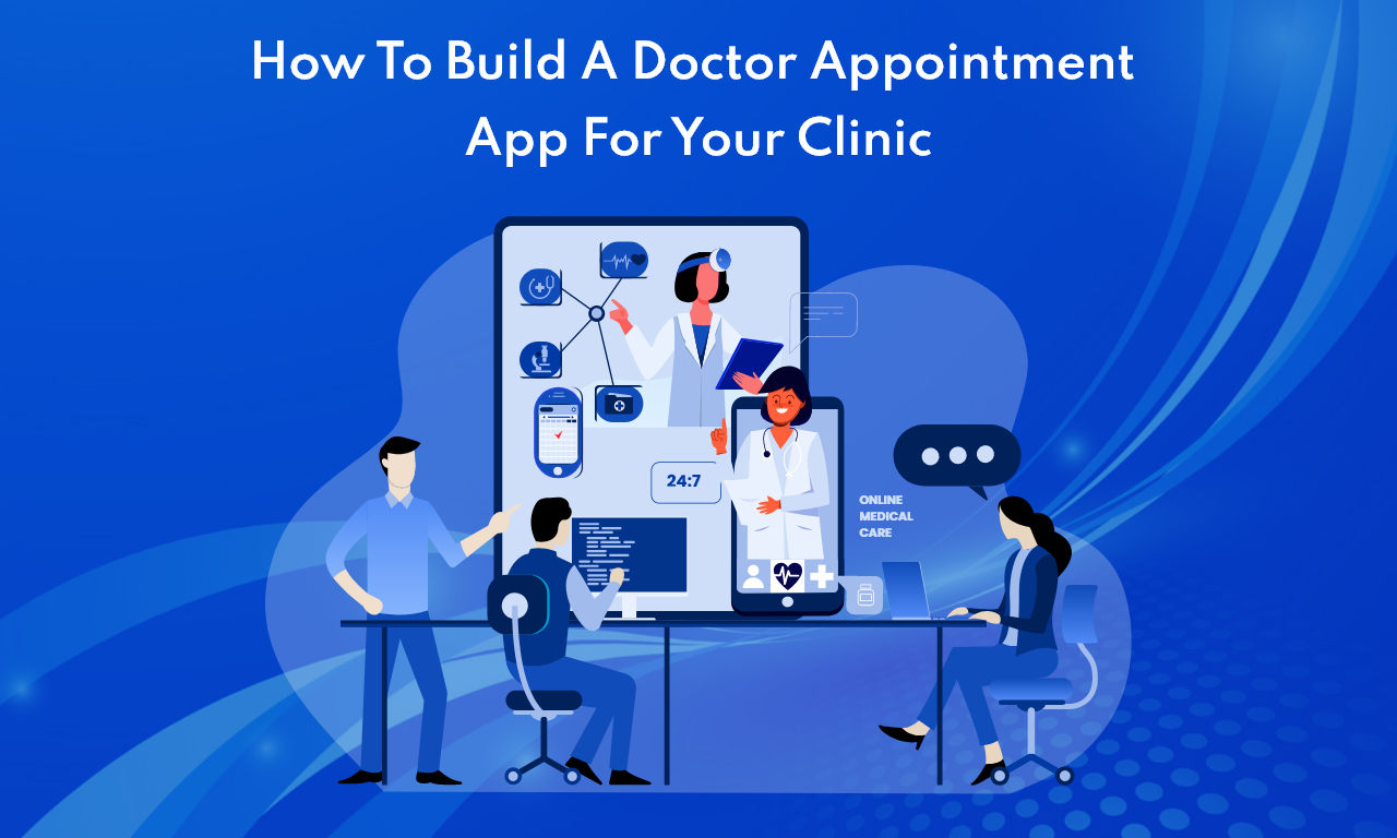 How To Build Doctor Appointment App For Your Clinic in 2022