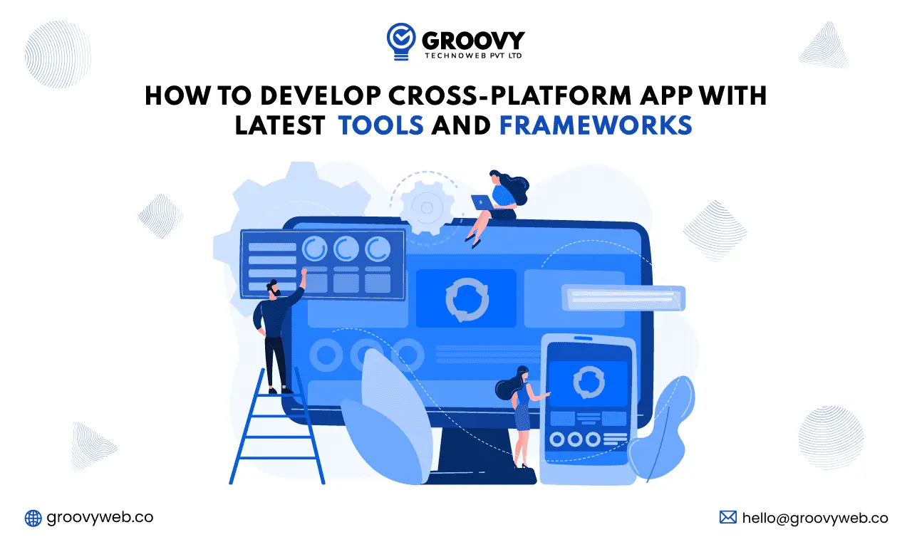 how to develop cross-paltform app with latest tools and frameworks