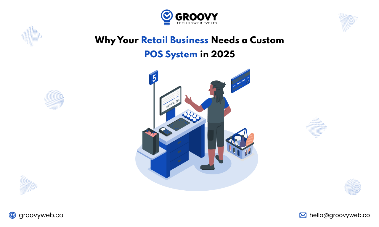 Why Your Retail Business Needs a Custom POS System in 2025 Retail Business Needs a custom post system