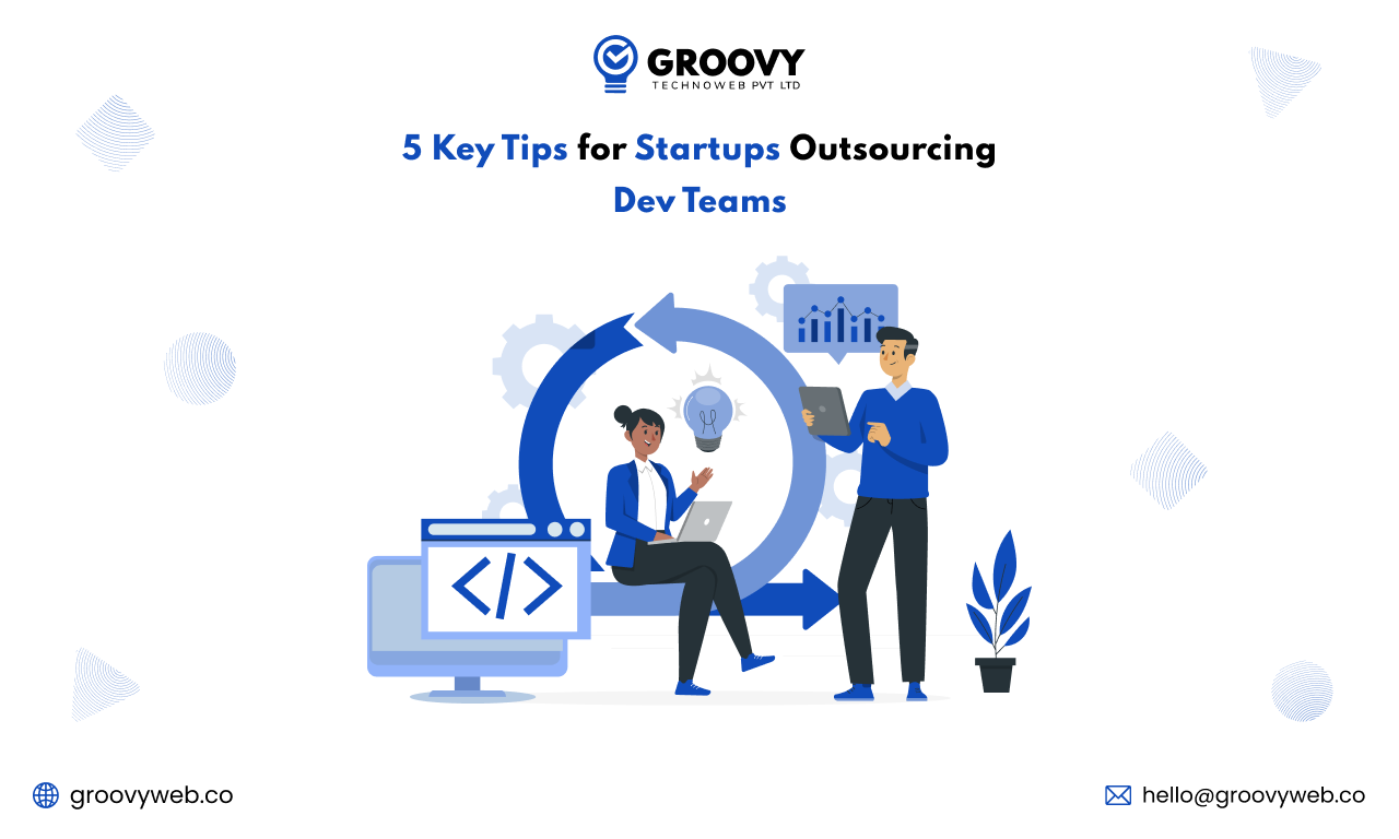 5 Key Tips for Startups Outsourcing Dev Teams Startups Outsourceing Dev Teams