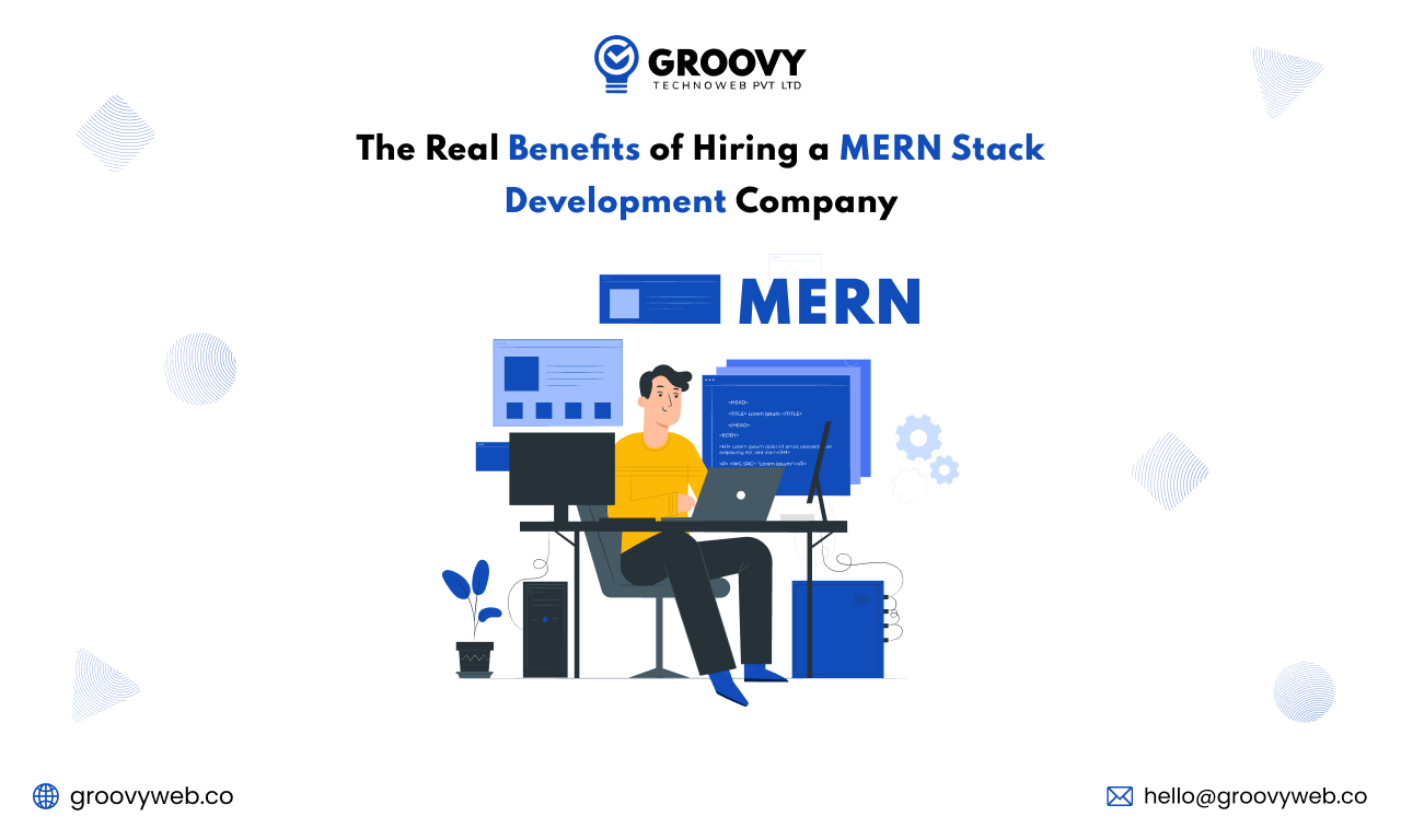 The Real Benefits of Hiring a MERN Stack Development Company Benefits of Hiring a MERN Stack Development Company