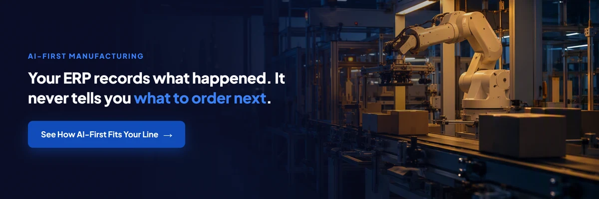 AI-first manufacturing banner: your ERP records what happened, it never tells you what to order next