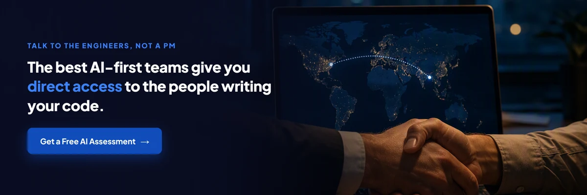 Talk to the engineers, not a PM. Get a free AI assessment