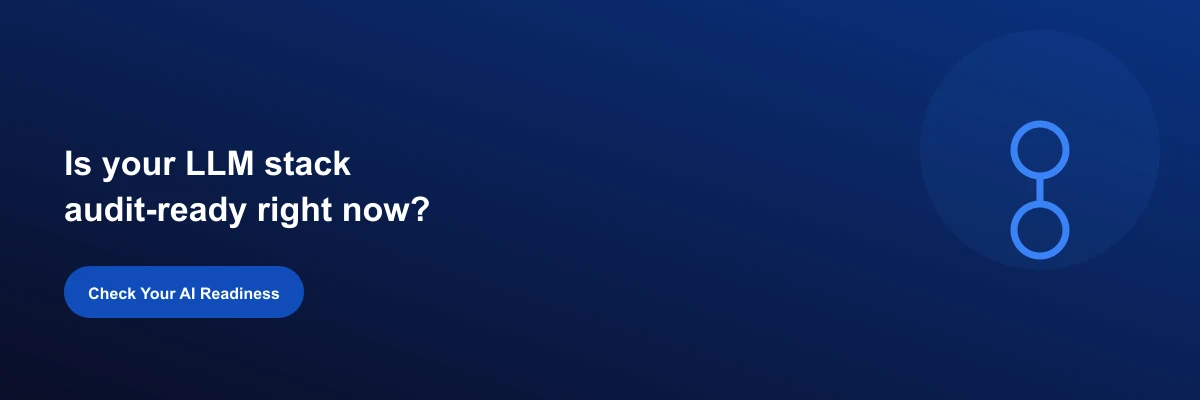 Check your LLM stack's audit readiness