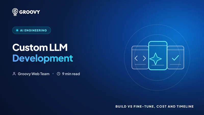 Custom LLM Development in 2026: Build vs Fine-Tune, Cost & Timeline