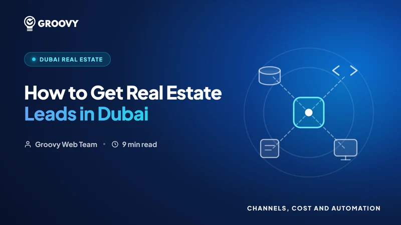 How to Get Real Estate Leads in Dubai (2026): Channels, Cost & Automation
