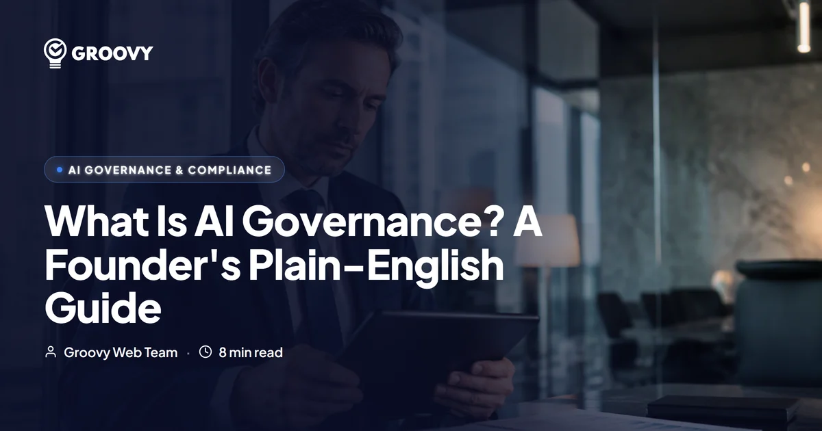 What Is AI Governance? A Founder's Plain-English Guide (2026)